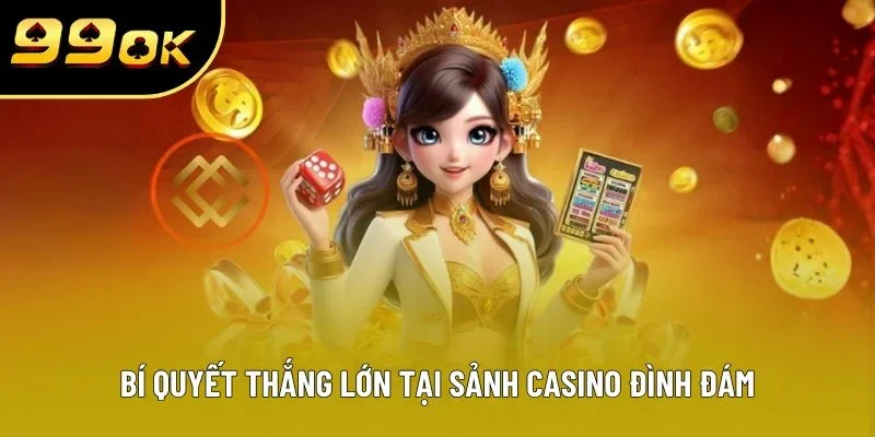 Bí quyết thắng lớn tại sảnh Casino đình đám