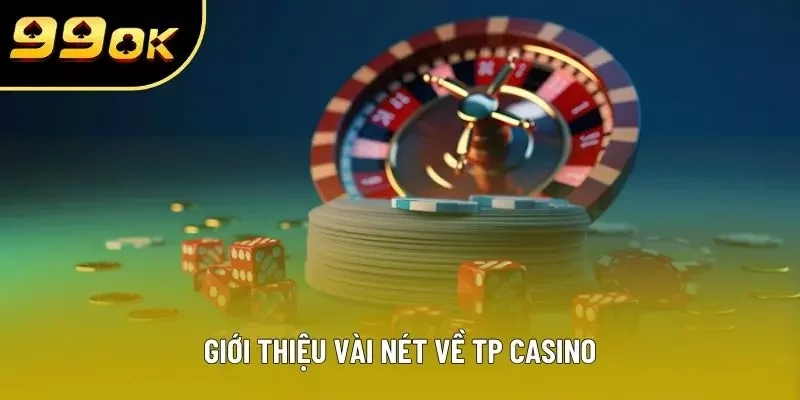 Giới thiệu vài nét về TP Casino