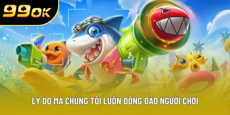 Lý do mà chúng tôi luôn đông đảo người chơi Lý do mà chúng tôi luôn đông đảo người chơi