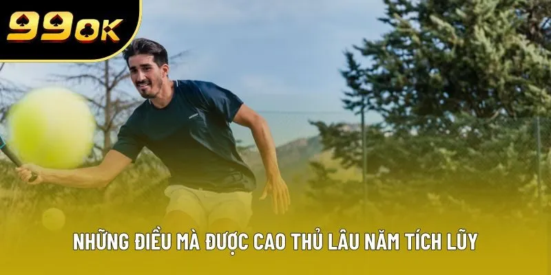 Những điều mà được cao thủ lâu năm tích lũy