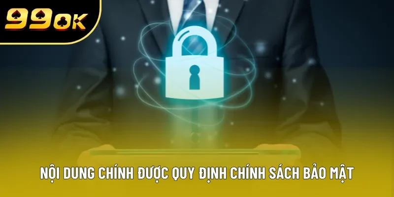 Nội dung chính được quy định chính sách bảo mật Nội dung chính được quy định chính sách bảo mật