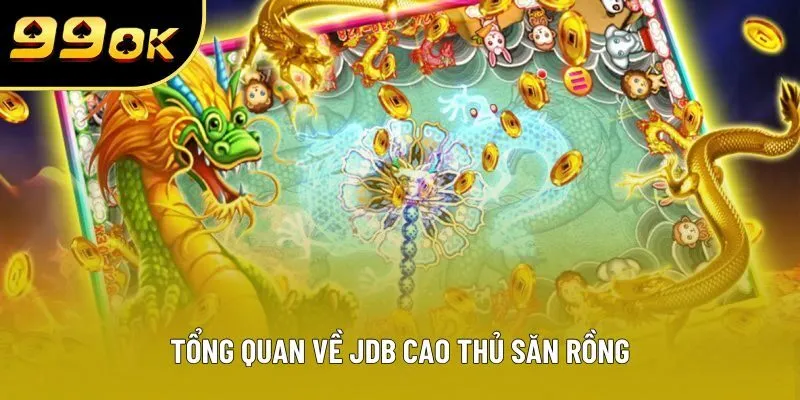 Tổng quan về JDB Cao thủ săn rồng Tổng quan về JDB Cao thủ săn rồng