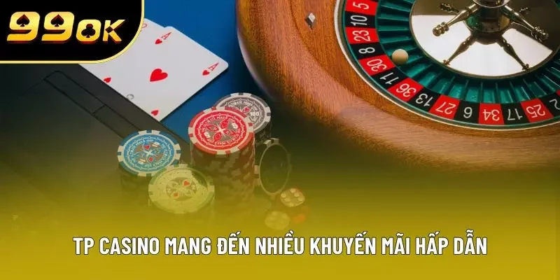 TP Casino mang đến nhiều khuyến mãi hấp dẫn